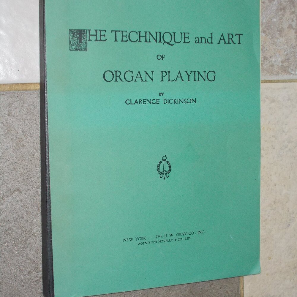 Vintage, The Technique and Art of Organ Playing by Clarence Dickinson